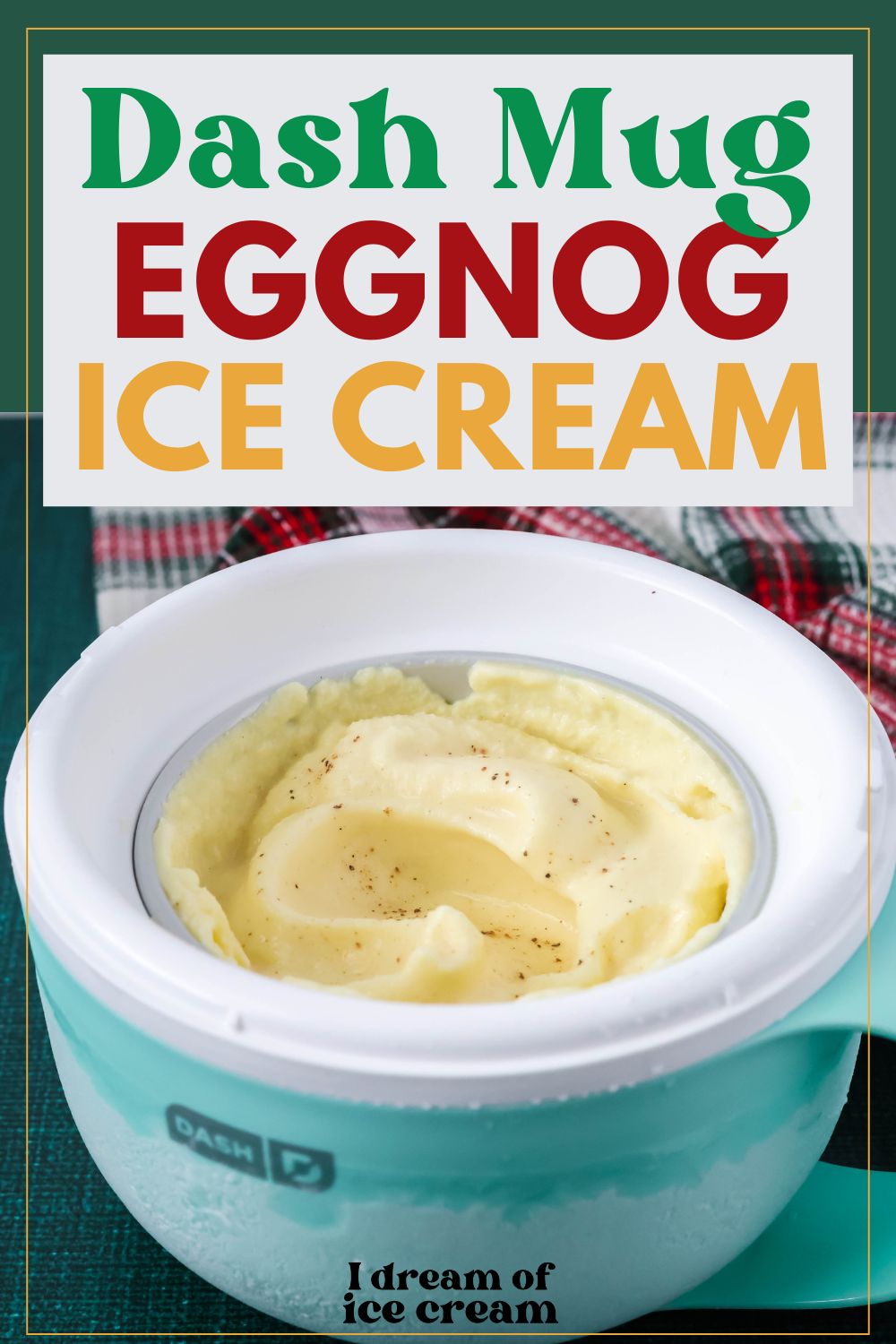 Dash My Mug filled with eggnog ice cream.